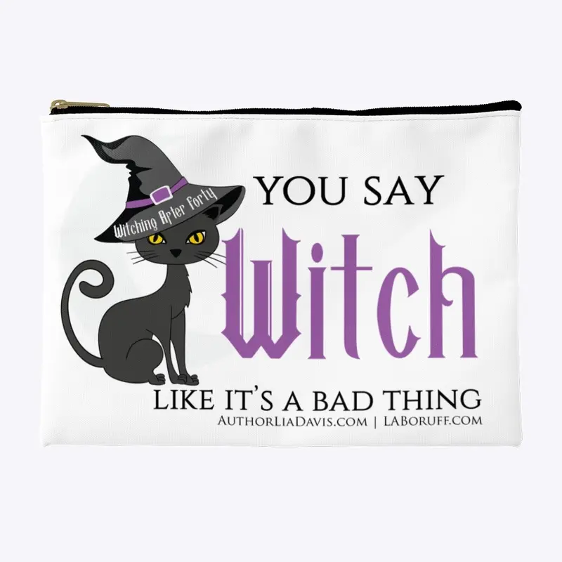 You say witch