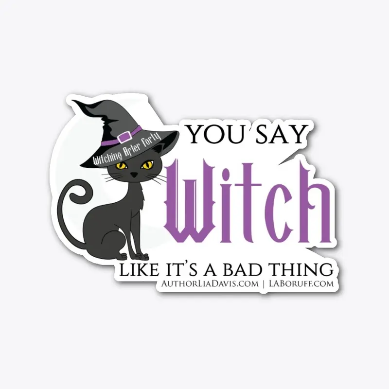 You say witch