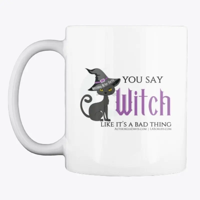 You say witch